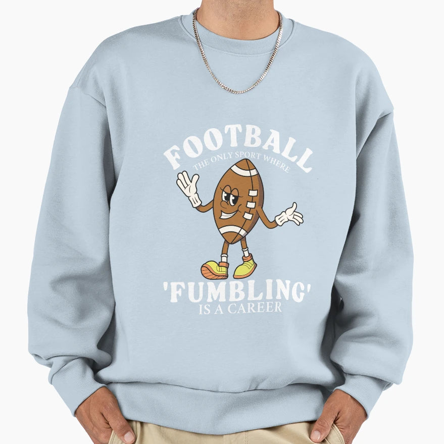 Fumbling Career Sweatshirt - Novelty Apparel Men Women - T-Shirt, Sweatshirt, Hoodie