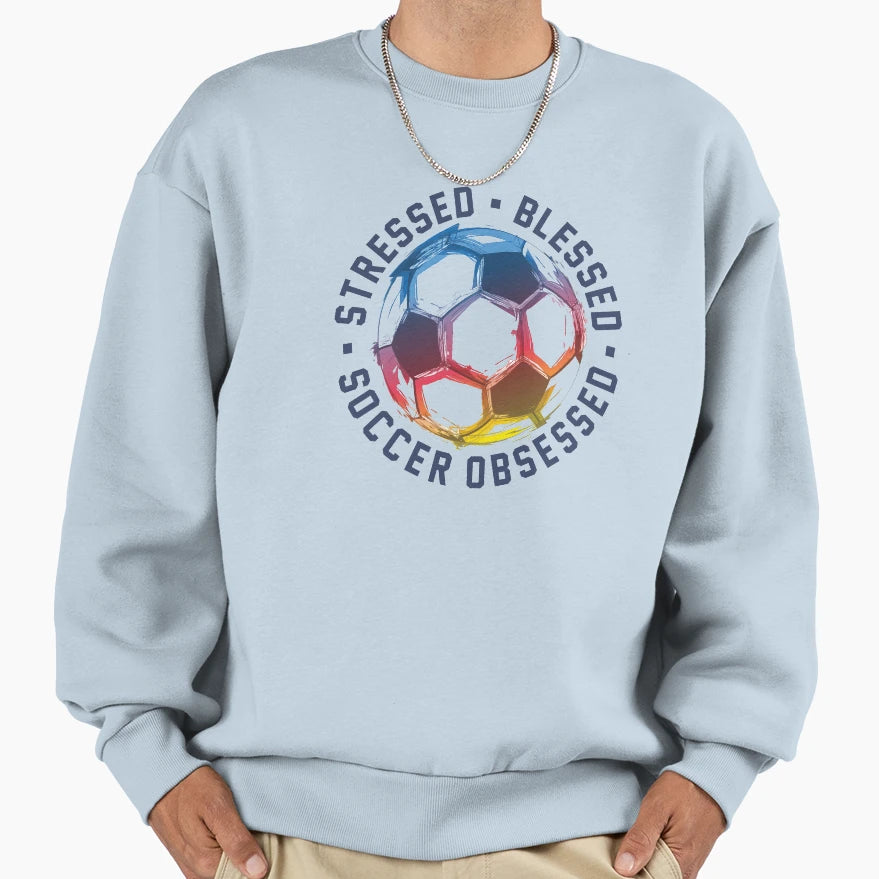 Stressed Blessed And Soccer Obsessed Sweatshirt - Novelty Apparel Men Women - T-Shirt, Sweatshirt, Hoodie