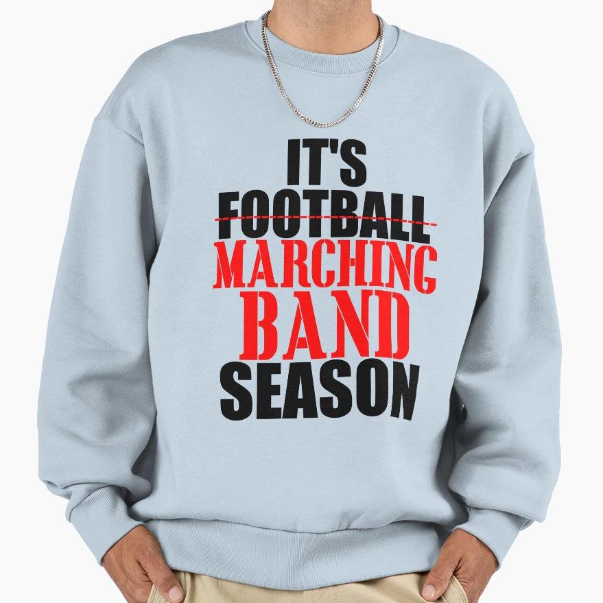 Its Marching Band Season Sweatshirt - Novelty Apparel for Adults - T-Shirt, Sweatshirt, Hoodie