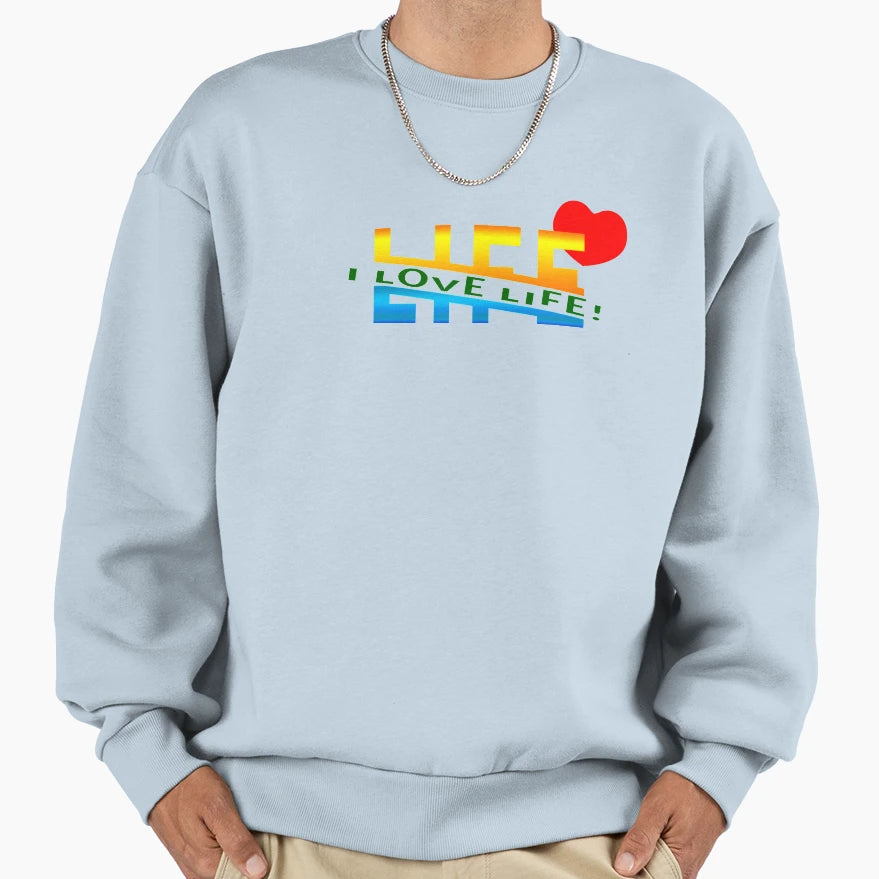 I Love Life Sweatshirt - Graphic Print Unisex - T-Shirt, Sweatshirt, Hoodie