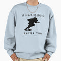 I Get Kick Outta You Sweatshirt - Graphic Print Men Women - T-Shirt, Sweatshirt, Hoodie