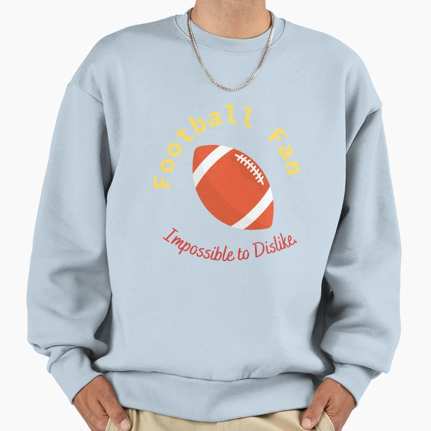 Football Fan Impossible To Dislike T-Shirt - Trendy Graphic Men Women - T-Shirt, Sweatshirt, Hoodie
