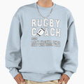 Funny Rugby Gift Rugby Coach Sweatshirt - Novelty Apparel Men Women - T-Shirt, Sweatshirt, Hoodie