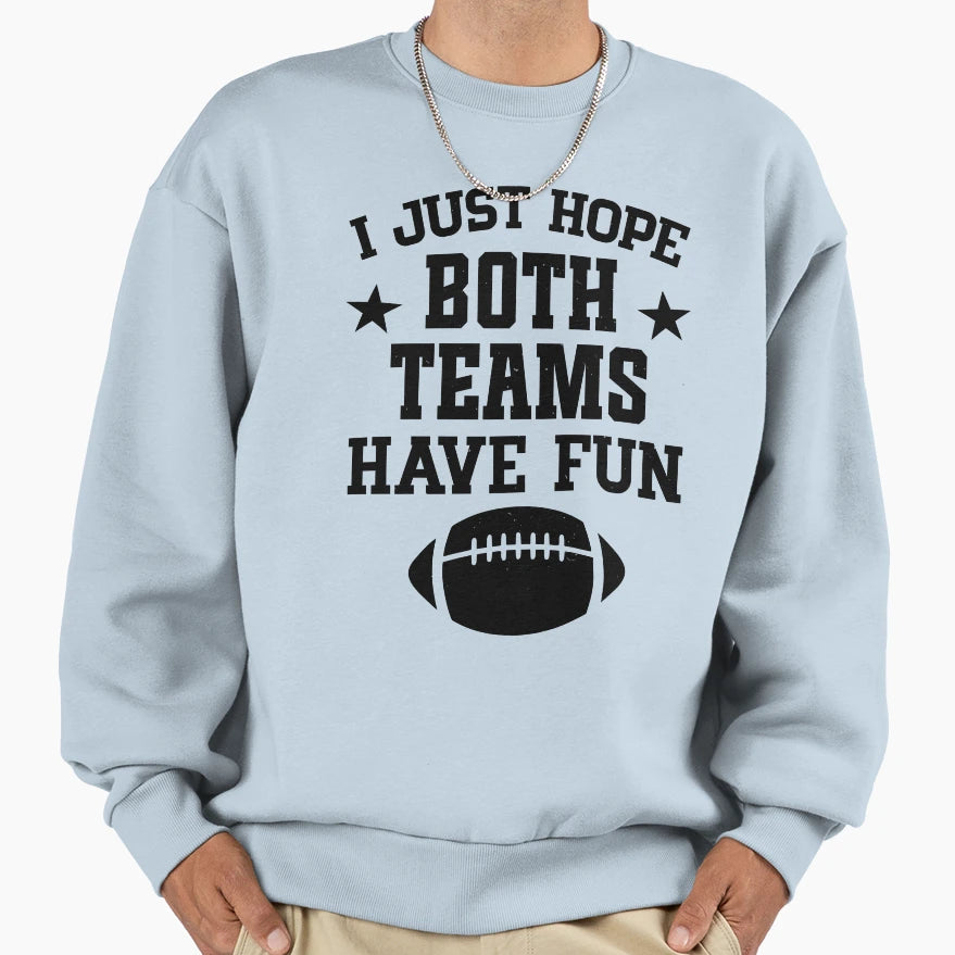 I Just Hope Both Teams Have Fun Sweatshirt - Aesthetic Graphic Unisex - T-Shirt, Sweatshirt, Hoodie
