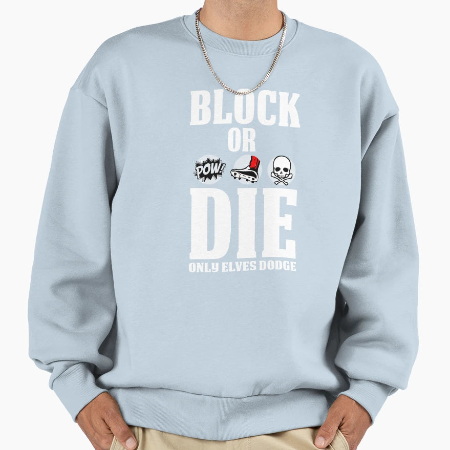 Block Or Die Sweatshirt - Custom Art Print Men Women - T-Shirt, Sweatshirt, Hoodie