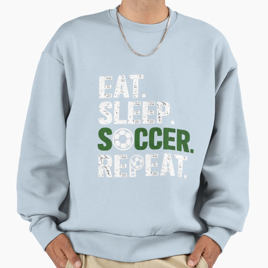 Eat Sleep Soccer Repeat Sweatshirt - Novelty Apparel Unisex - T-Shirt, Sweatshirt, Hoodie