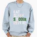 Eat Sleep Soccer Repeat Sweatshirt - Novelty Apparel Unisex - T-Shirt, Sweatshirt, Hoodie