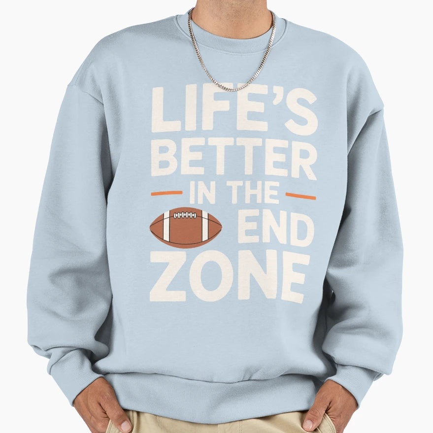 Lifes Better End Zone Sweatshirt - Trendy Graphic for Adults - T-Shirt, Sweatshirt, Hoodie
