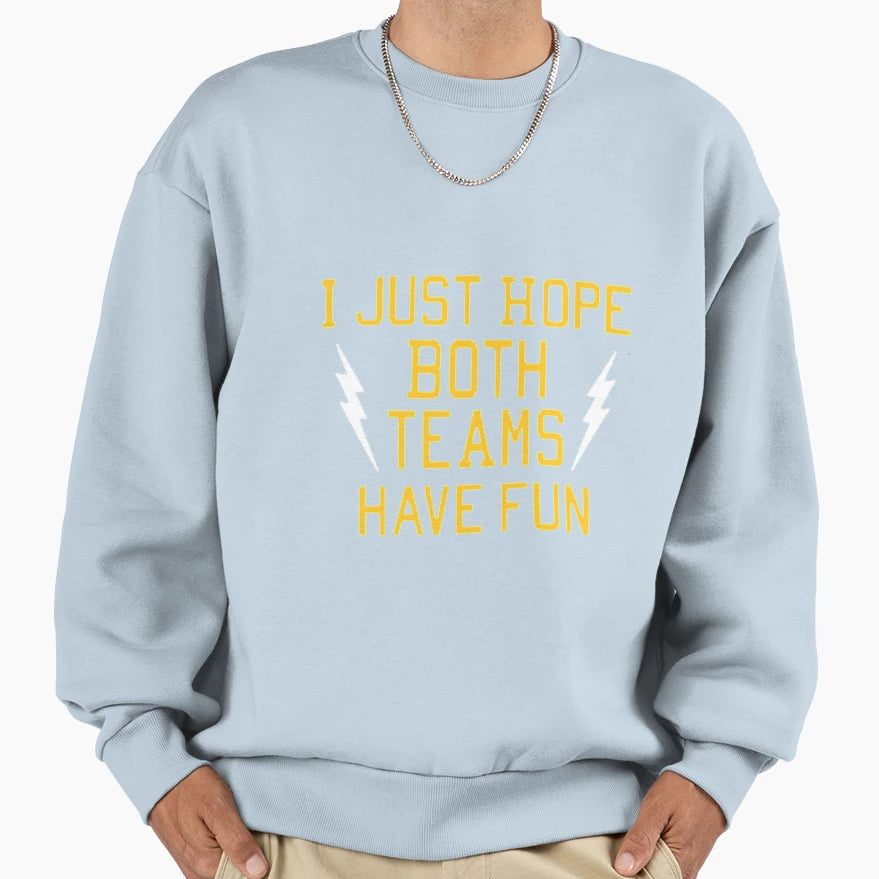 I Just Hope Both Teams Have Fun Sweatshirt - Aesthetic Graphic for Adults - T-Shirt, Sweatshirt, Hoodie