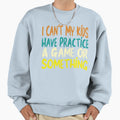 I Cant My Have Practice Game Or T-Shirt - Unique Graphic Men Women - T-Shirt, Sweatshirt, Hoodie