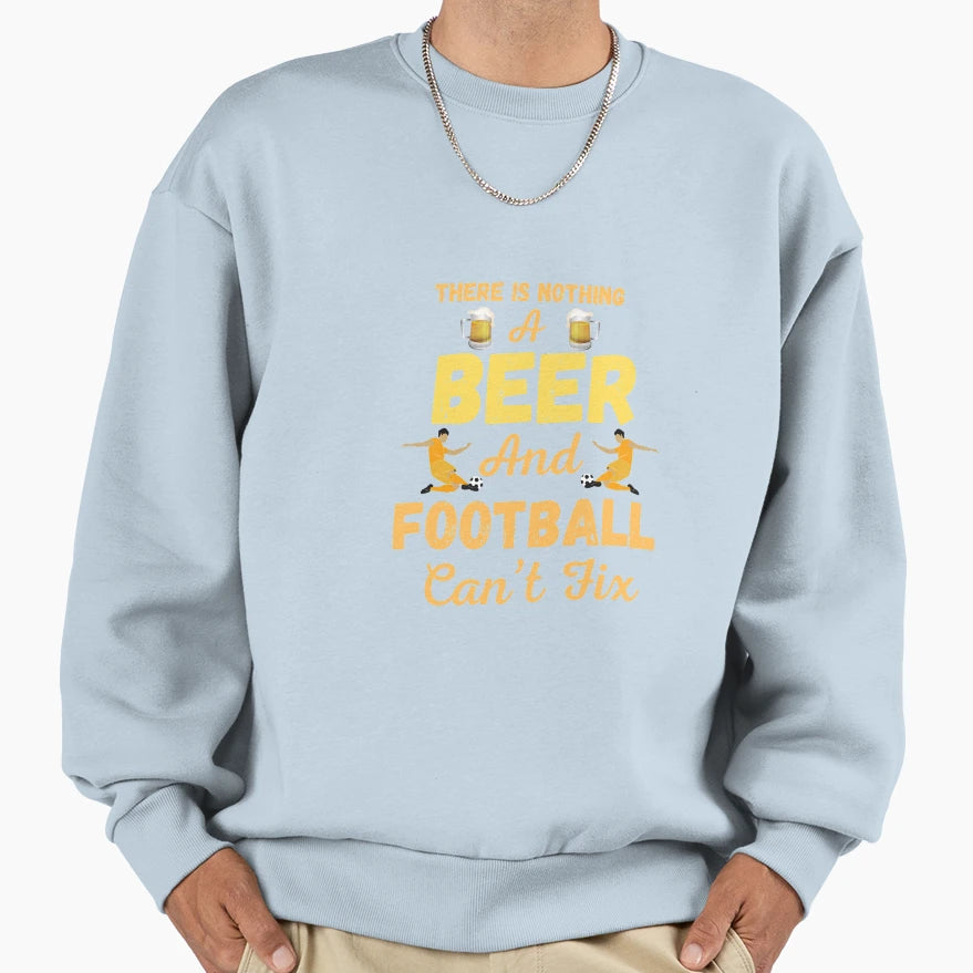 There Is Nothing Beer And Sweatshirt - Streetwear Style for Adults - T-Shirt, Sweatshirt, Hoodie