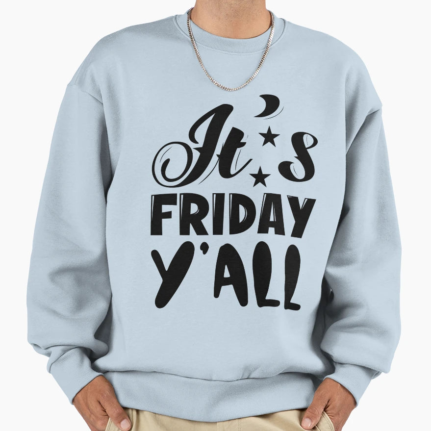 Its Friday Yall Sweatshirt - Custom Art Print for Adults - T-Shirt, Sweatshirt, Hoodie