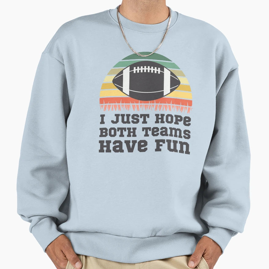 I Just Hope Both Teams Have Fun Sweatshirt - Minimalist Print for Adults - T-Shirt, Sweatshirt, Hoodie