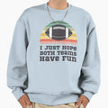 I Just Hope Both Teams Have Fun Sweatshirt - Minimalist Print for Adults - T-Shirt, Sweatshirt, Hoodie