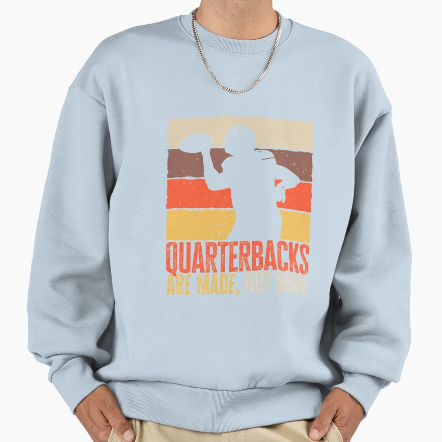 Quarterbacks Are Made Not Sweatshirt - Casual Everyday Wear for Adults - T-Shirt, Sweatshirt, Hoodie