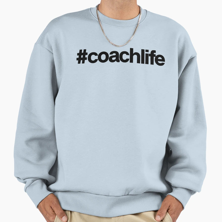 Coach Life Hashtag Art Sports Sweatshirt - Novelty Apparel for Adults - T-Shirt, Sweatshirt, Hoodie