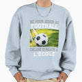 Ne Pour Jouer Au Football Oblige Sweatshirt - Graphic Print for Adults - T-Shirt, Sweatshirt, Hoodie