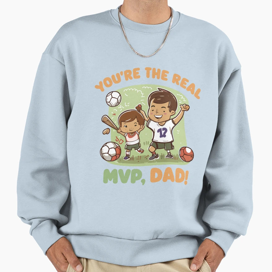 Real Mvp Dad Heartwarming Fathers Sweatshirt - Streetwear Style Men Women - T-Shirt, Sweatshirt, Hoodie