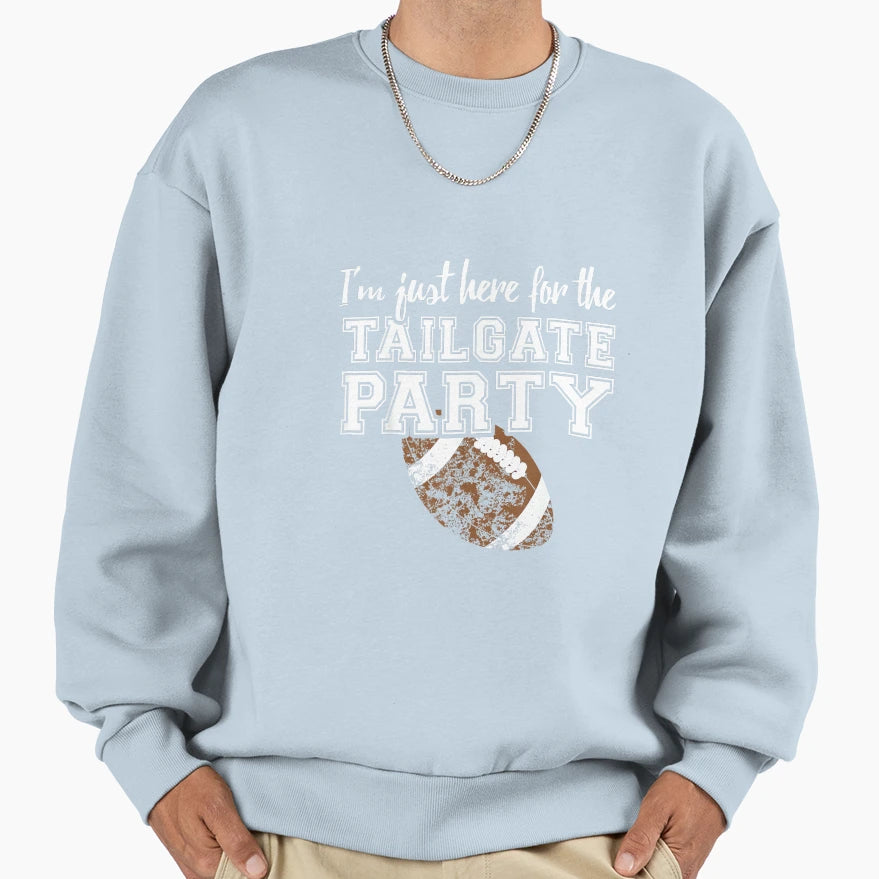 Im Just Here Tailgate Party Sports Sweatshirt - Novelty Apparel Men Women - T-Shirt, Sweatshirt, Hoodie