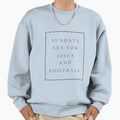 Sundays Are Jesus And Football Sweatshirt - Trendy Graphic Men Women - T-Shirt, Sweatshirt, Hoodie