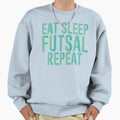 Eat Sleep Futsal Repeat Sarcastic Sweatshirt - Novelty Apparel Men Women - T-Shirt, Sweatshirt, Hoodie