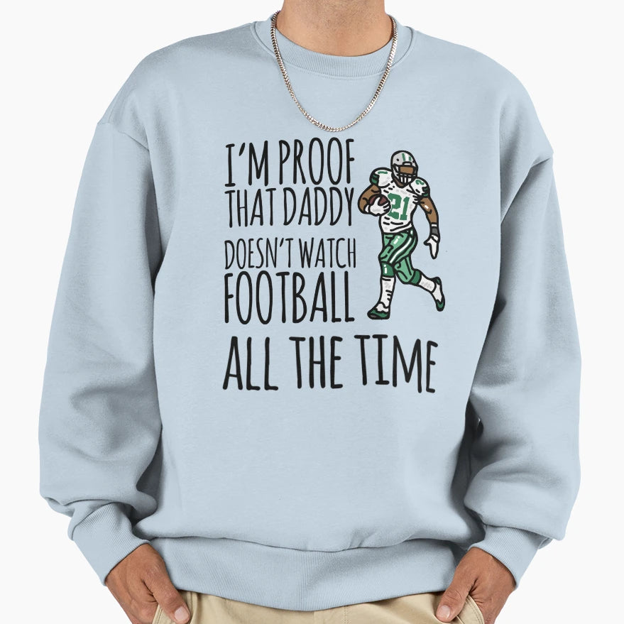 Im Proof That Daddy Doesnt Watch Sweatshirt - Aesthetic Graphic Unisex - T-Shirt, Sweatshirt, Hoodie