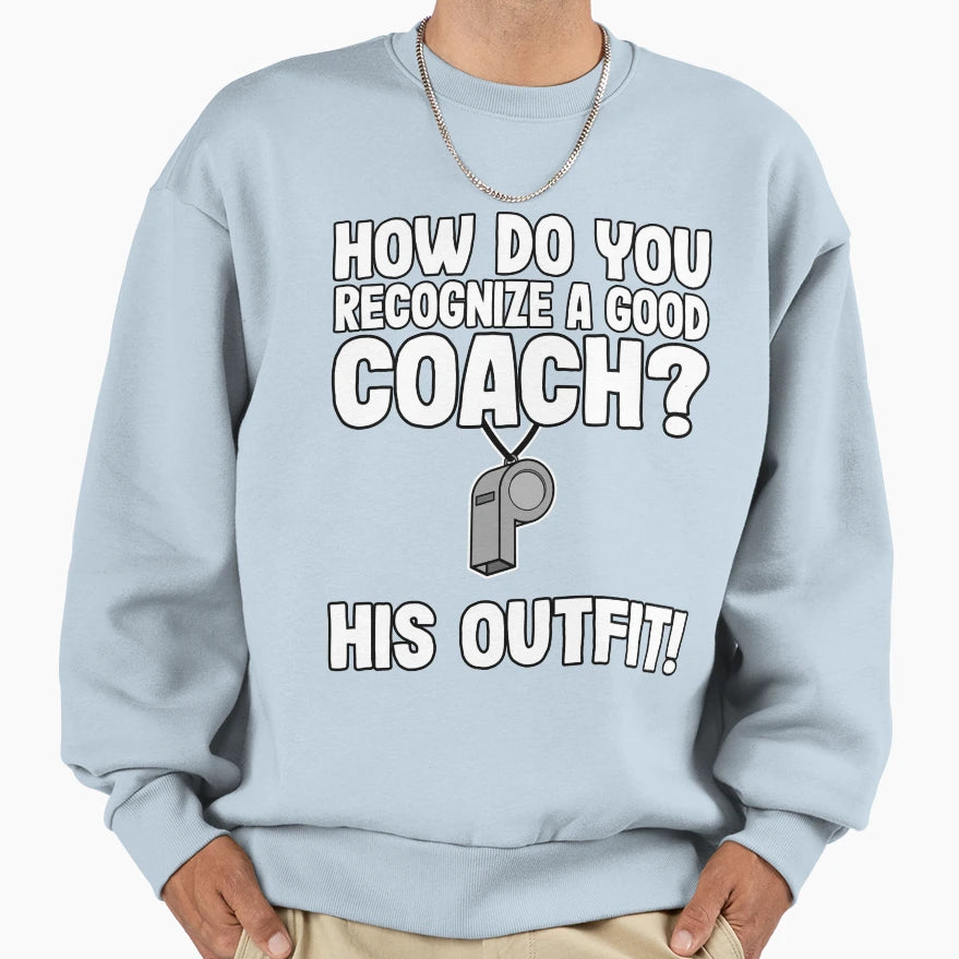 How Do You Recognize Good Coach Sweatshirt - Aesthetic Graphic Unisex - T-Shirt, Sweatshirt, Hoodie