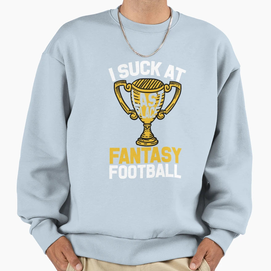 Last Place Trophy I Suck Fantasy Sweatshirt - Fun Novelty Design Men Women - T-Shirt, Sweatshirt, Hoodie