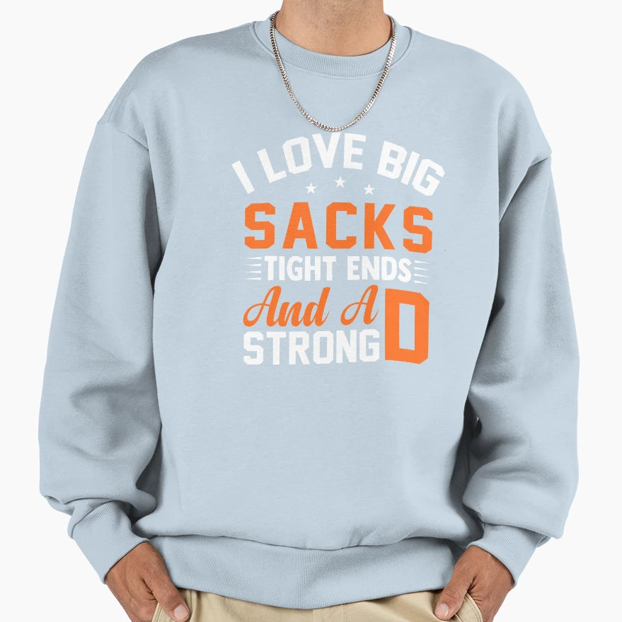 I Love Big Sacks Tight Ends And Sweatshirt - Aesthetic Graphic Unisex - T-Shirt, Sweatshirt, Hoodie
