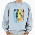 Practice Makes Sweatshirt - Aesthetic Graphic Men Women - T-Shirt, Sweatshirt, Hoodie