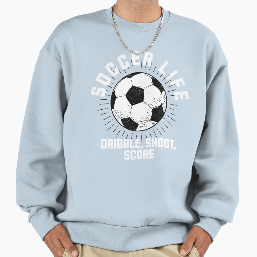 Dribble Shoot Score Soccer Life Sweatshirt - Custom Art Print for Adults - T-Shirt, Sweatshirt, Hoodie