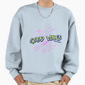 Good Vibes Sweatshirt - Graphic Print for Adults - T-Shirt, Sweatshirt, Hoodie