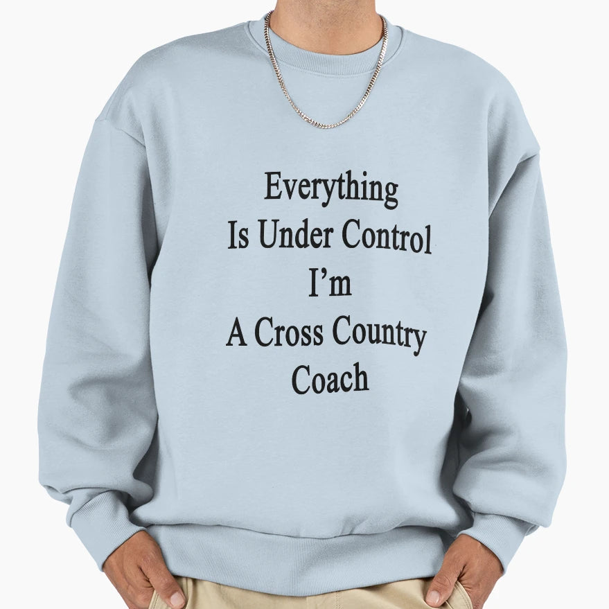 Everything Is Under Control Im Sweatshirt - Streetwear Style for Adults - T-Shirt, Sweatshirt, Hoodie
