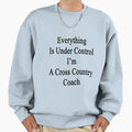 Everything Is Under Control Im Sweatshirt - Streetwear Style for Adults - T-Shirt, Sweatshirt, Hoodie