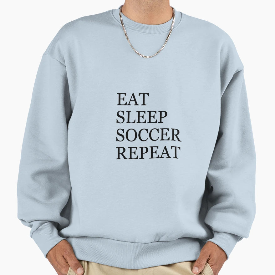 Eat Sleep Soccer Repeat Sweatshirt - Fun Novelty Design Unisex - T-Shirt, Sweatshirt, Hoodie
