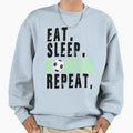 Eat Sleep Soccer Repeat Sweatshirt - Novelty Apparel Men Women - T-Shirt, Sweatshirt, Hoodie