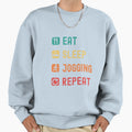 Eat Sleep Jogging Repeat Sweatshirt - Fun Novelty Design for Adults - T-Shirt, Sweatshirt, Hoodie