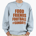 Food Friends Football Sundays Sweatshirt - Custom Art Print for Adults - T-Shirt, Sweatshirt, Hoodie