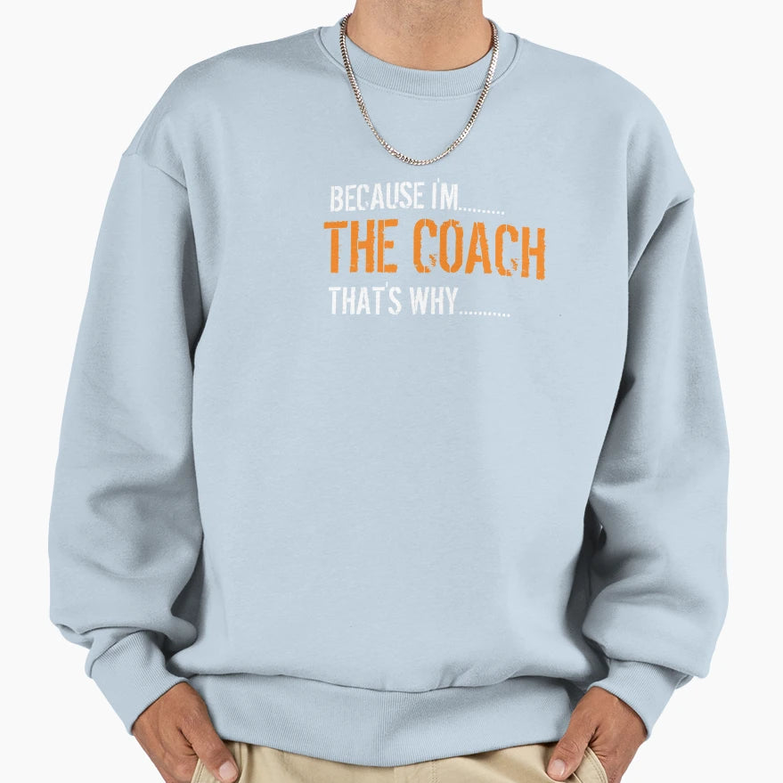 Because Im Coach Thats Why T-Shirt - Streetwear Style for Adults - T-Shirt, Sweatshirt, Hoodie