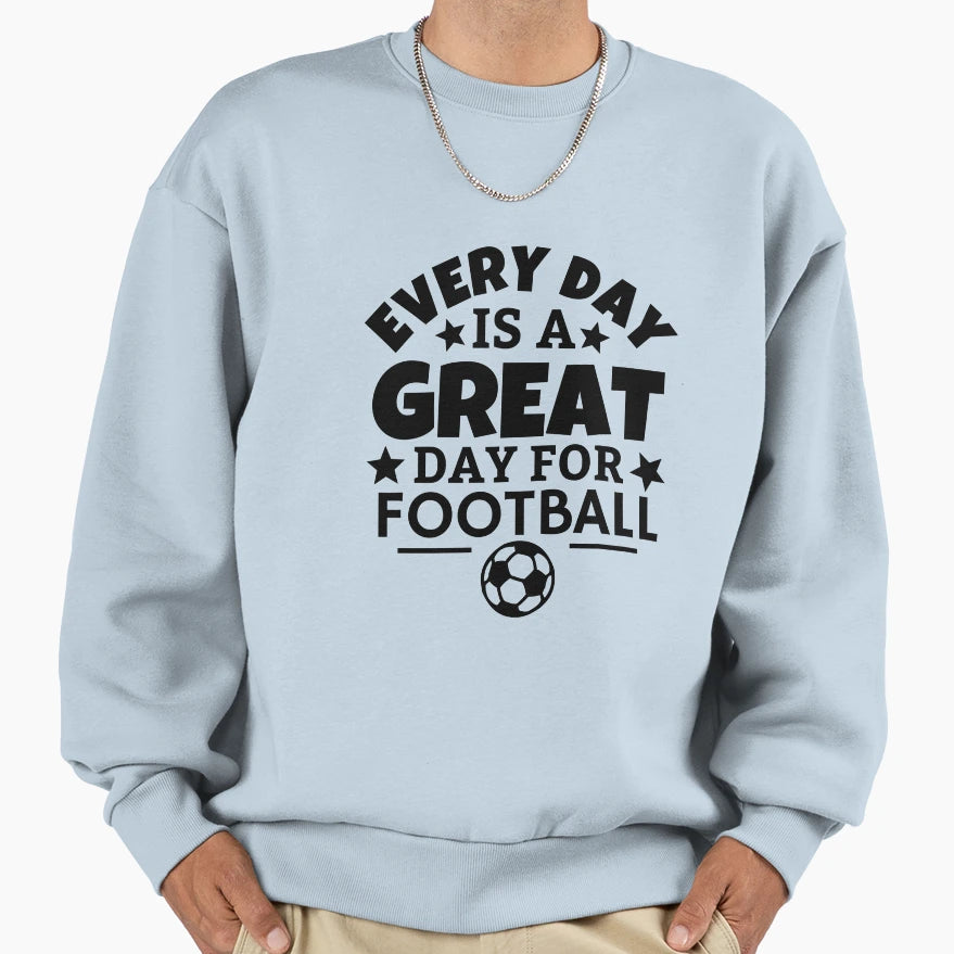 Every Day Is Great Day Football Sweatshirt - Trendy Graphic Unisex - T-Shirt, Sweatshirt, Hoodie