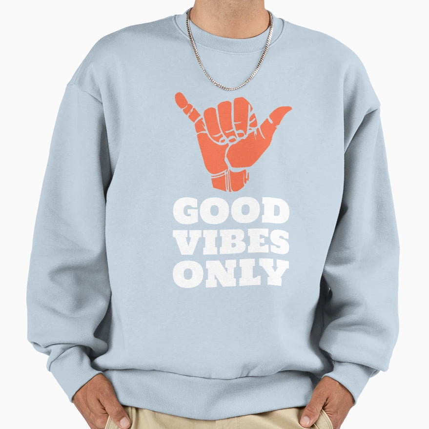 Good Vibes Only Sweatshirt - Unique Graphic Unisex - T-Shirt, Sweatshirt, Hoodie