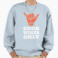 Good Vibes Only Sweatshirt - Unique Graphic Unisex - T-Shirt, Sweatshirt, Hoodie
