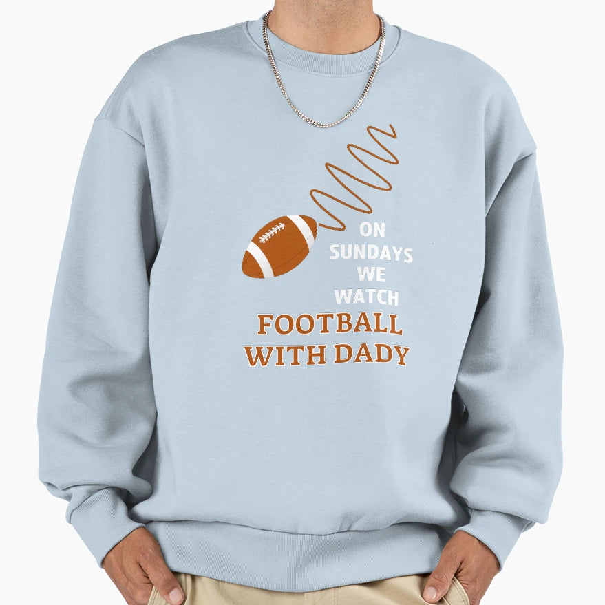 Sundays We Watch Football Daddy Sweatshirt - Graphic Print Unisex - T-Shirt, Sweatshirt, Hoodie
