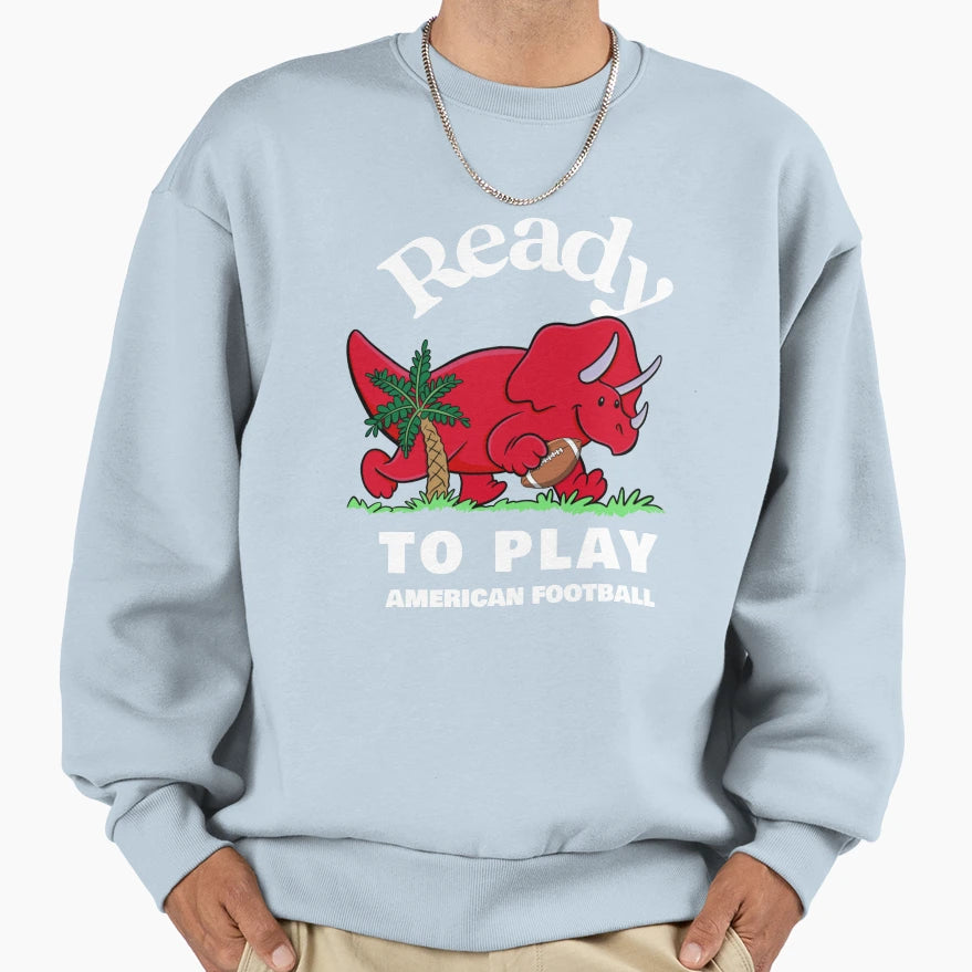 Ready To Play American Football Sweatshirt - Graphic Print Unisex - T-Shirt, Sweatshirt, Hoodie