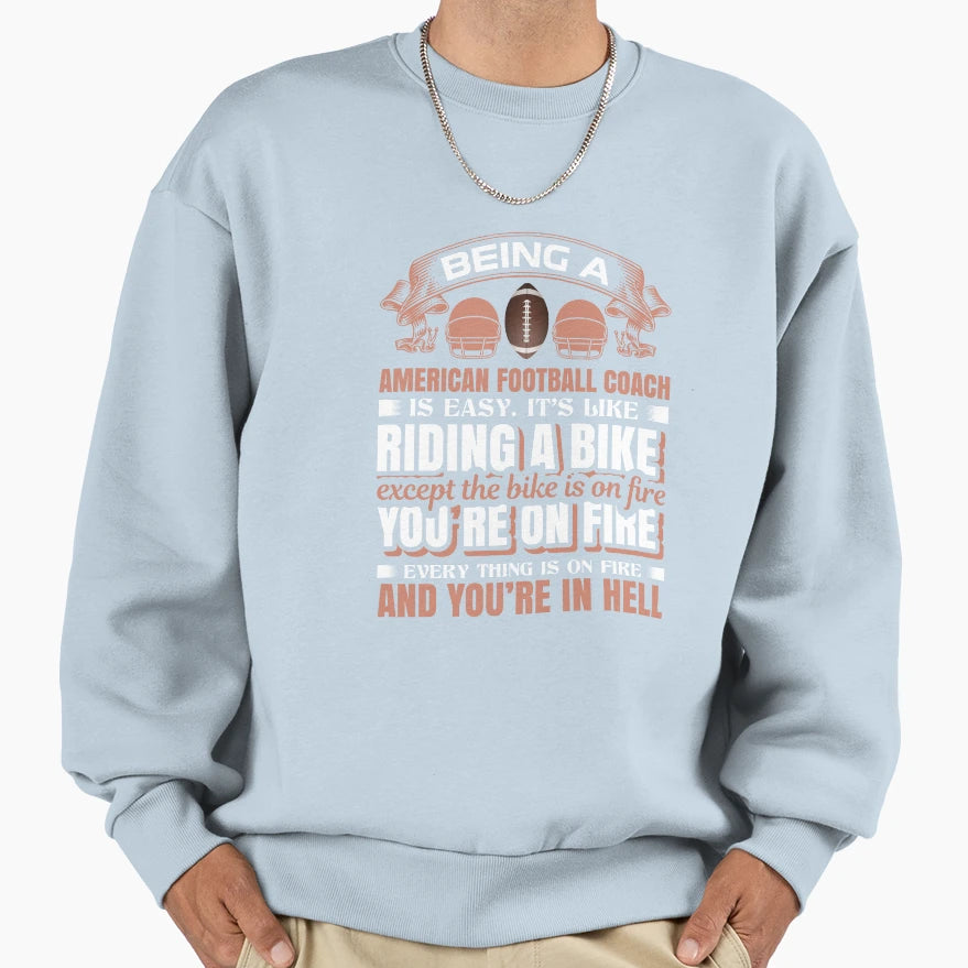 American Football Coach Funny Slogan Sweatshirt - Custom Art Print Unisex - T-Shirt, Sweatshirt, Hoodie