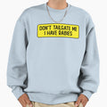 Dont Tailgate Me I Have Rabies Sweatshirt - Unique Graphic for Adults - T-Shirt, Sweatshirt, Hoodie