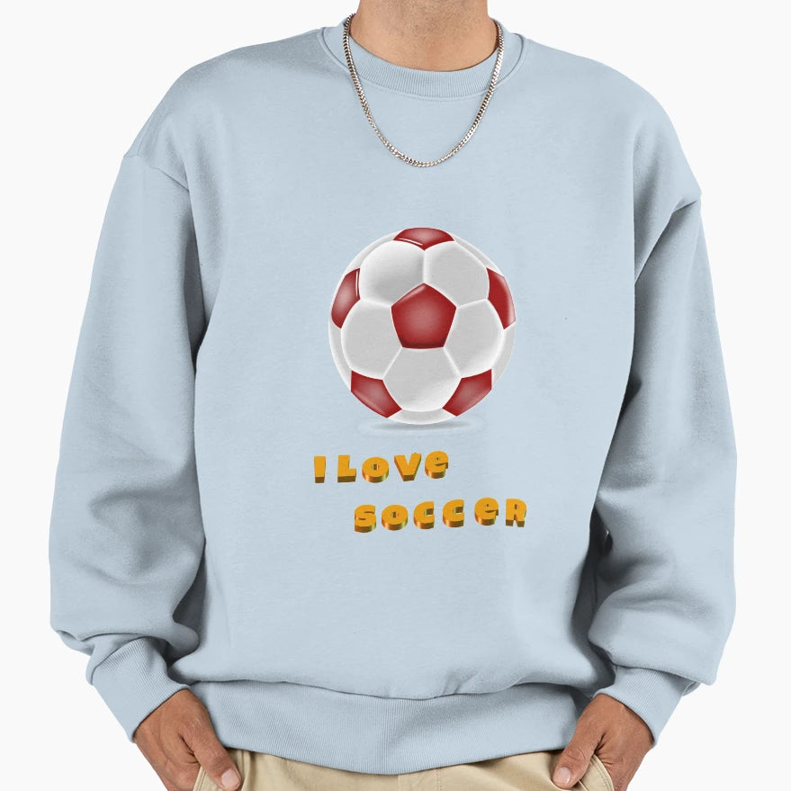 Soccer I Love Soccer Sweatshirt - Novelty Apparel Men Women - T-Shirt, Sweatshirt, Hoodie
