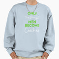 Only Strongest Become Coaches Sweatshirt - Trendy Graphic for Adults - T-Shirt, Sweatshirt, Hoodie