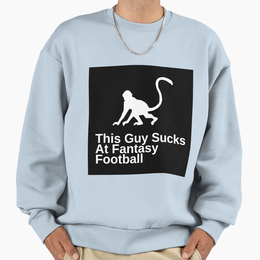 This Guy Sucks Fantasy Football Sweatshirt - Streetwear Style Men Women - T-Shirt, Sweatshirt, Hoodie