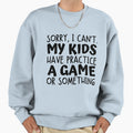 Sorry I Cant My Have Practice Sweatshirt - Aesthetic Graphic Men Women - T-Shirt, Sweatshirt, Hoodie
